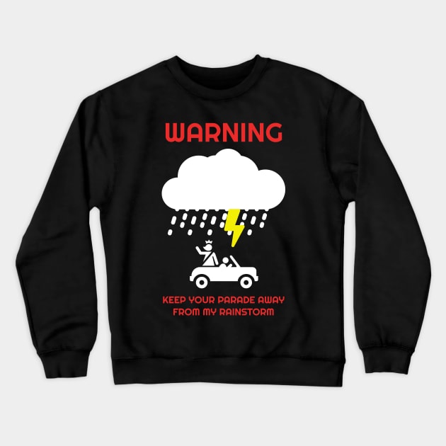 Keep Your Parade Away From My Rainstorm Crewneck Sweatshirt by Muzehack